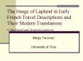The Image of Lapland in Early French Travel Descriptions and Their Modern Translations: A functional and discursive analysis PowerPoint PPT Presentation