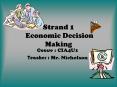 Strand 1 Economic Decision Making PowerPoint PPT Presentation