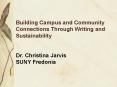 Building Campus and Community Connections Through Writing and Sustainability  Dr. Christina Jarvis SUNY Fredonia PowerPoint PPT Presentation