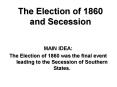 The Election of 1860 and Secession PowerPoint PPT Presentation