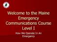 Welcome to the Maine Emergency Communications Course Level I PowerPoint PPT Presentation