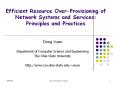 Efficient Resource Over-Provisioning of Network Systems and Services: Principles and Practices PowerPoint PPT Presentation