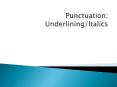 Punctuation: Underlining/Italics PowerPoint PPT Presentation