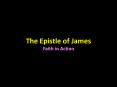 The Epistle of James Faith in Action PowerPoint PPT Presentation