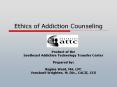 Ethics of Addiction Counseling PowerPoint PPT Presentation