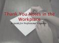 Thank You Notes in the Workplace PowerPoint PPT Presentation