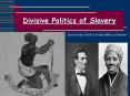Divisive Politics of Slavery PowerPoint PPT Presentation