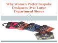 Why Women Prefer Bespoke Designers Over Large Department Stores PowerPoint PPT Presentation