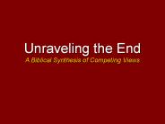 Unraveling the End A Biblical Synthesis of Competing Views
