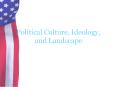 Political Culture, Ideology, and Landscape PowerPoint PPT Presentation