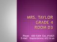 Mrs. Taylor Grade 4 Room D3 PowerPoint PPT Presentation