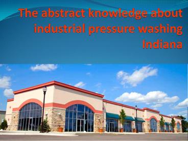 The abstract knowledge about industrial pressure washing Indiana