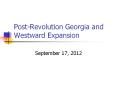 Post-Revolution Georgia and Westward Expansion PowerPoint PPT Presentation