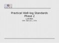 Practical Well-log Standards Phase 2 London 30th Jebruary, 2001 PowerPoint PPT Presentation