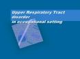 Upper Respiratory Tract disorder in occupational setting PowerPoint PPT Presentation