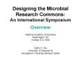 Designing the Microbial Research Commons: An International Symposium Overview PowerPoint PPT Presentation