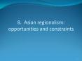 8. Asian regionalism: opportunities and constraints PowerPoint PPT Presentation