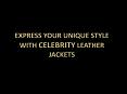Express your unique style with celebrity leather jackets