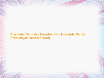 Cosmetic Dentistry Honolulu Hi - Honolulu Dental Practice