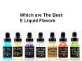 Which are The Best E Liquid Flavors PowerPoint PPT Presentation