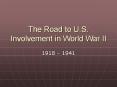 The Road to U.S. Involvement in World War II PowerPoint PPT Presentation