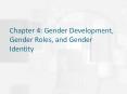 Chapter 4: Gender Development, Gender Roles, and Gender Identity PowerPoint PPT Presentation