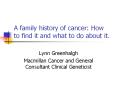 A family history of cancer: How to find it and what to do about it. PowerPoint PPT Presentation