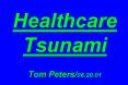 Healthcare Tsunami Tom Peters/06.20.01 PowerPoint PPT Presentation