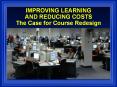 IMPROVING LEARNING AND REDUCING COSTS The Case for Course Redesign PowerPoint PPT Presentation