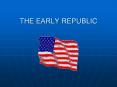 THE EARLY REPUBLIC PowerPoint PPT Presentation