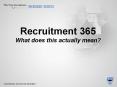 Recruitment 365 What does this actually mean? PowerPoint PPT Presentation