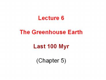 Lecture 6  The Greenhouse Earth  Last 100 Myr (Chapter 5)