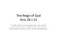 The Reign of God Acts 28 v 31 PowerPoint PPT Presentation