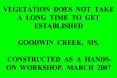 VEGETATION DOES NOT TAKE A LONG TIME TO GET ESTABLISHED  GOODWIN CREEK, MS.   CONSTRUCTED AS A HANDS-ON WORKSHOP, MARCH 2007 PowerPoint PPT Presentation