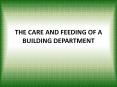 THE CARE AND FEEDING OF A BUILDING DEPARTMENT PowerPoint PPT Presentation