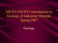 ME551/GEO551 Introduction to Geology of Industrial Minerals Spring 2007 PowerPoint PPT Presentation