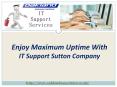 Enjoy maximum uptime with IT support Sutton company: PowerPoint PPT Presentation
