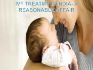 IVF Treatmt in India- A Reasonable Affair