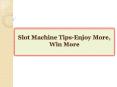 Slot Machine Tips-Enjoy More, Win More PowerPoint PPT Presentation