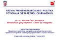 RAZVOJ PROJEKATA BIOMASE I POLITIKA POTICANJA OIE U REPUBLICI HRVATSKOJ  Dr. sc. Kristina Celic, nacelnica Ministarstvo gospodarstva - Sektor za energetiku  7. HRVATSKI DANI BIOMASE  PowerPoint PPT Presentation