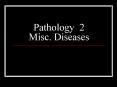Pathology 2  Misc. Diseases PowerPoint PPT Presentation