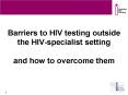 Barriers to HIV testing outside the HIV-specialist setting and how to overcome them PowerPoint PPT Presentation