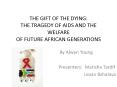 THE GIFT OF THE DYING: THE TRAGEDY OF AIDS AND THE WELFARE OF FUTURE AFRICAN GENERATIONS PowerPoint PPT Presentation