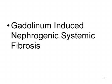 Gadolinum Induced Nephrogenic Systemic Fibrosis