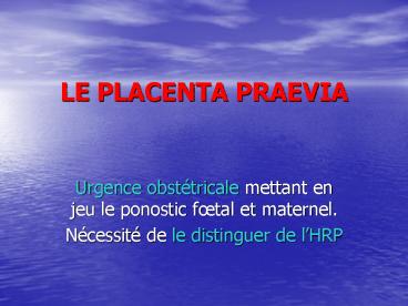 LE PLACENTA PRAEVIA