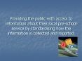 Providing the public with access to information about their local pre-school service by standardising how the information is collected and reported. PowerPoint PPT Presentation