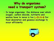 Why do organisms        need a transport system?