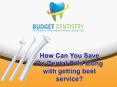 How Can You Save On Dental Bills along with getting best service PowerPoint PPT Presentation