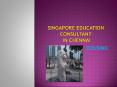 Singapore Education Consultancy in Chennai PowerPoint PPT Presentation