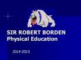 SIR ROBERT BORDEN Physical Education PowerPoint PPT Presentation
